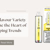 How Flavour Variety Became the Heart of UK Vaping Trends - U Vape Wholesale