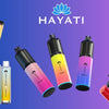 Hayati Vape | Complete Information | Brand, Flavour, Price, Strength, Nicotine