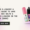 What Is E-Liquid? A Complete Guide to Vape Juice, Nic Salts & Wholesale E-Liquids in the UK (2025) - U Vape Wholesale