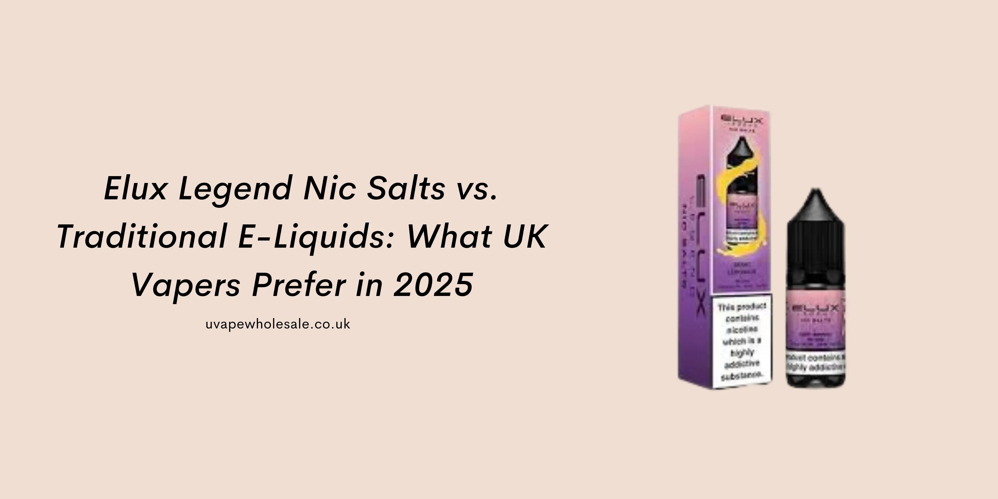 Elux Legend Nic Salts vs. Traditional E-Liquids: What UK Vapers Prefer in 2025