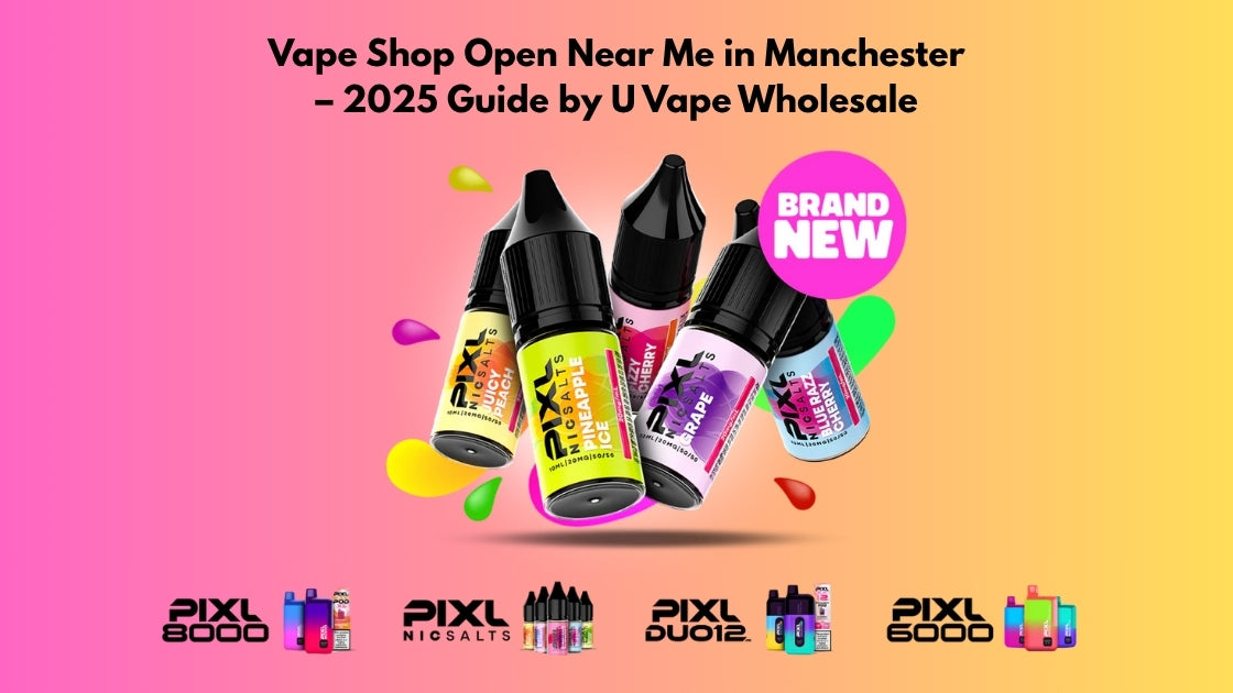 Vape Shop Open Near Me in Manchester – 2025 Guide by U Vape Wholesale UK