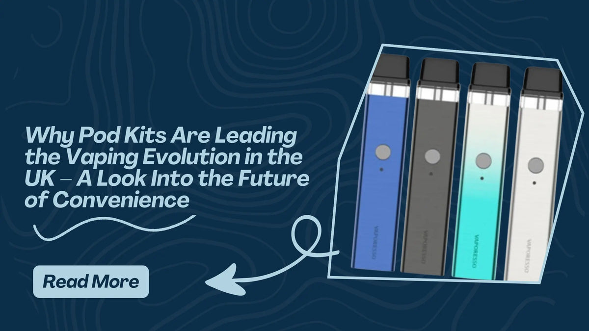Why Pod Kits Are Leading the Vaping Evolution in the UK – A Look Into ...