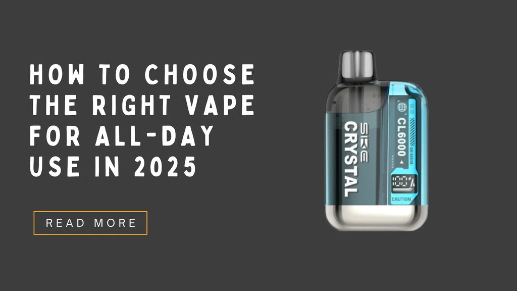 How to Choose the Right Vape for All-Day Use in 2025
