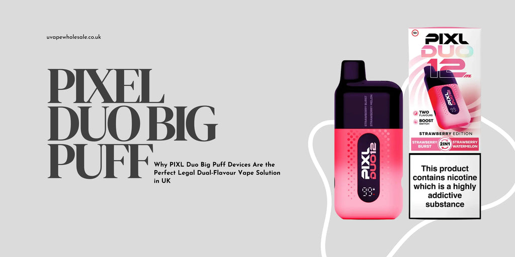 Why PIXL Duo Big Puff Devices Are the Perfect Legal Dual-Flavour Vape Solution in UK