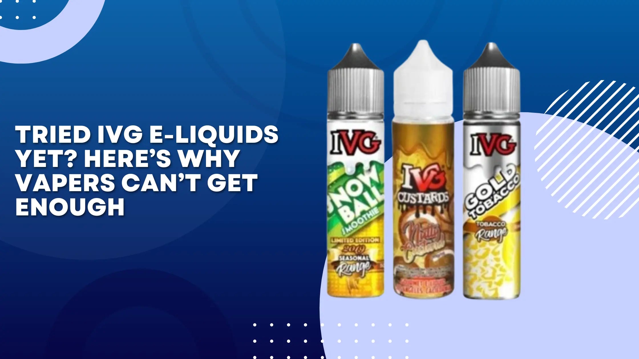 Tried IVG E-Liquids Yet? Here’s Why Vapers Can’t Get Enough