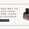 When and Why to Replace Your Vape Pod: Signs You’re Overdue - U Vape Wholesale