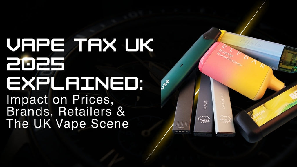 Vape Tax UK 2025: Everything You Need to Know About Rising Prices, Leading Brands & The Changing UK Vape Scene