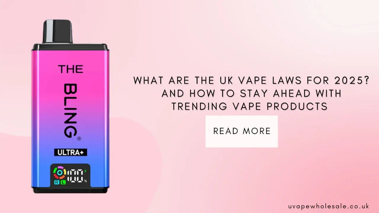 What Are the UK Vape Laws for 2025? And How to Stay Ahead with Trending Vape Products