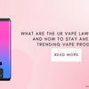 What Are the UK Vape Laws for 2025? And How to Stay Ahead with Trending Vape Products - U Vape Wholesale