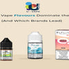Top Selling Vape Flavours in UK: Fruity Leaders